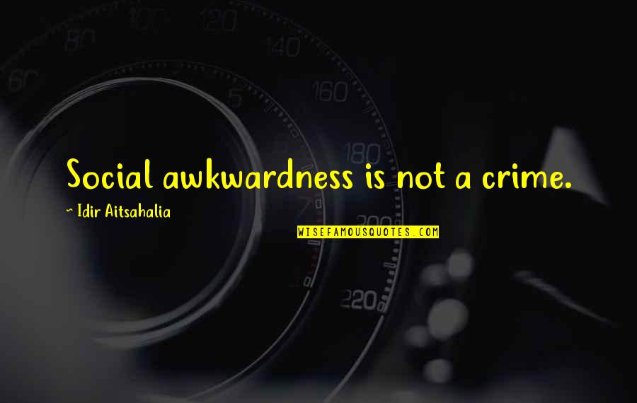 Autism Quotes By Idir Aitsahalia: Social awkwardness is not a crime.