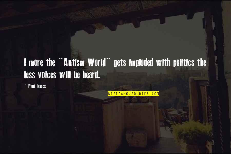 Autism Quotes By Paul Isaacs: I more the "Autism World" gets imploded with