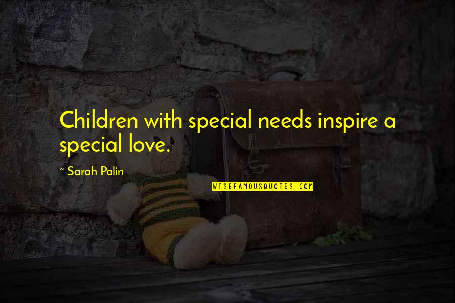 Autism Quotes By Sarah Palin: Children with special needs inspire a special love.