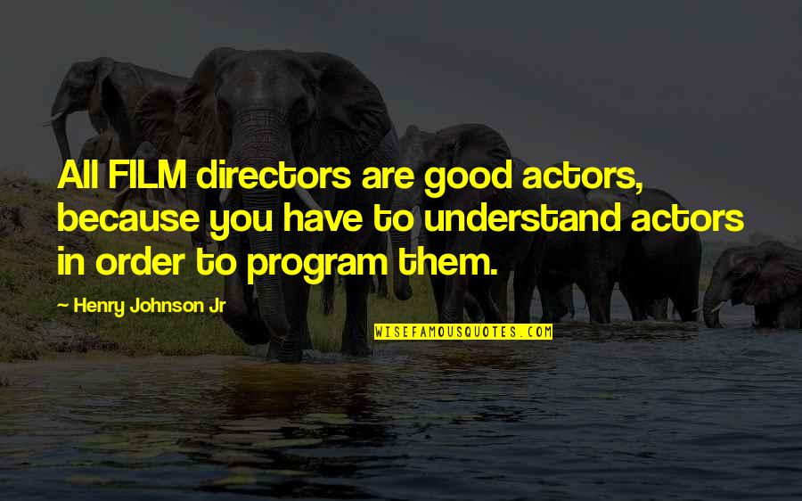 Autism Sayings And Quotes By Henry Johnson Jr: All FILM directors are good actors, because you