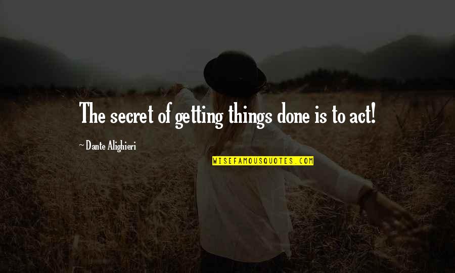 Autism Sepctrum Quotes By Dante Alighieri: The secret of getting things done is to