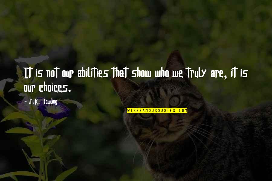 Autism Sepctrum Quotes By J.K. Rowling: It is not our abilities that show who