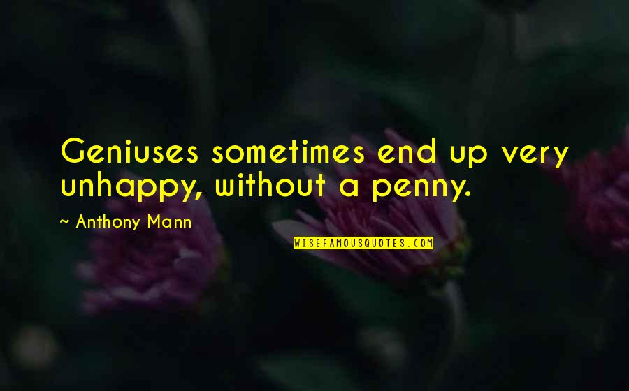 Autism Shirt Quotes By Anthony Mann: Geniuses sometimes end up very unhappy, without a