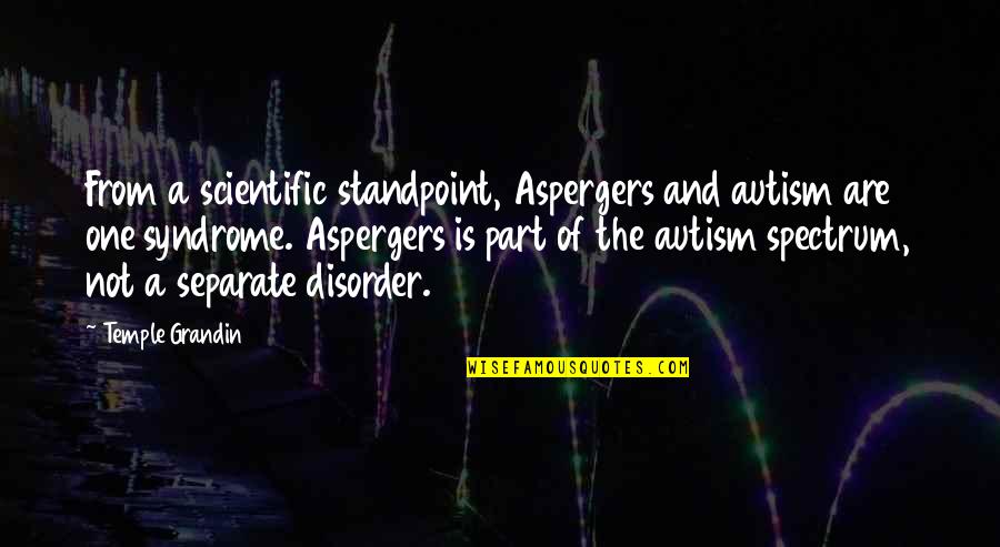 Autism Spectrum Disorder Quotes By Temple Grandin: From a scientific standpoint, Aspergers and autism are