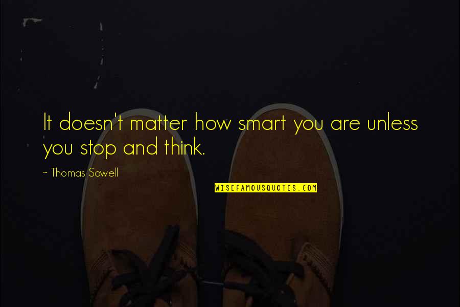 Autism Teachers Quotes By Thomas Sowell: It doesn't matter how smart you are unless