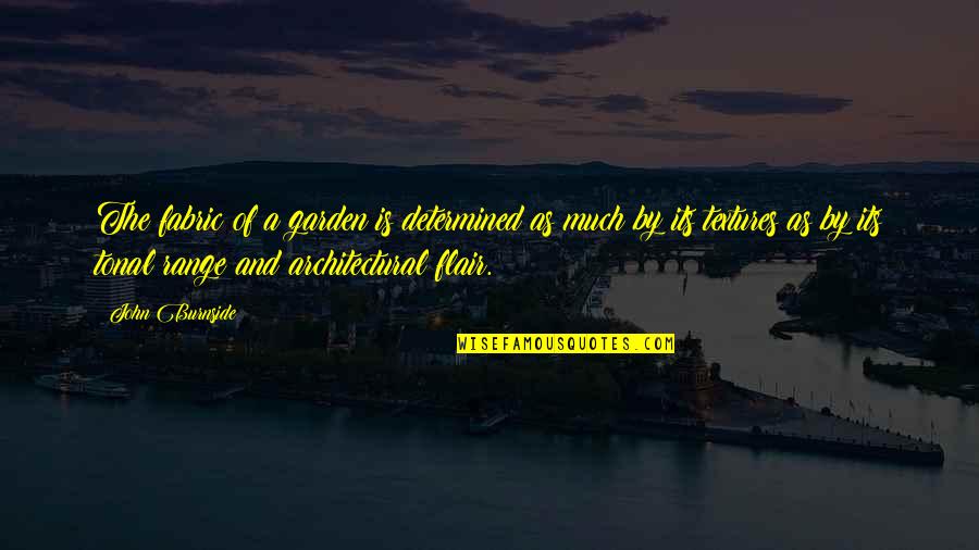 Autisme Quotes By John Burnside: The fabric of a garden is determined as
