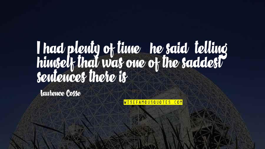 Autistic Brother Quotes By Laurence Cosse: I had plenty of time,' he said, telling