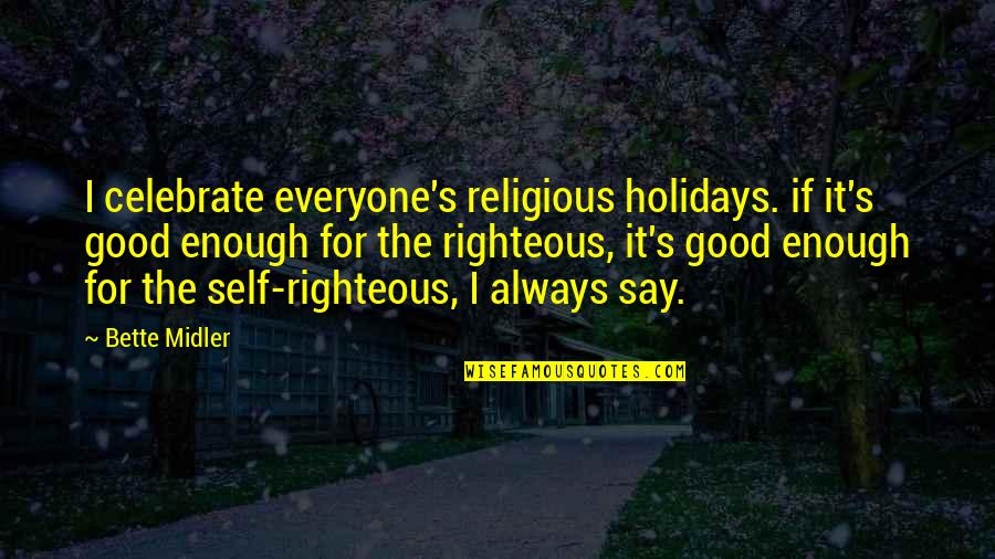 Autistic Kid Quotes By Bette Midler: I celebrate everyone's religious holidays. if it's good