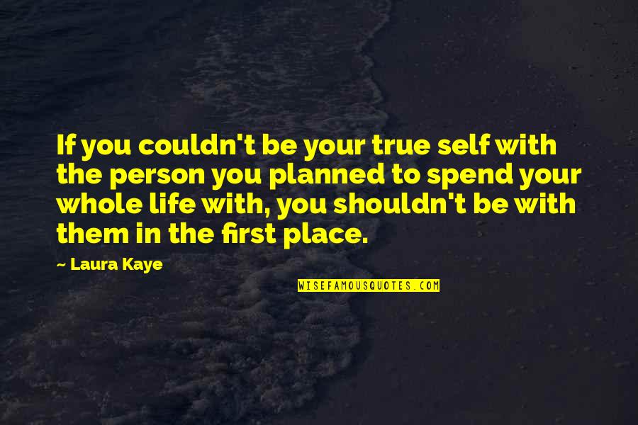 Autistic Kids Quotes By Laura Kaye: If you couldn't be your true self with Autistic Kids Quotes By Laura Kaye: If you couldn't be your true self with