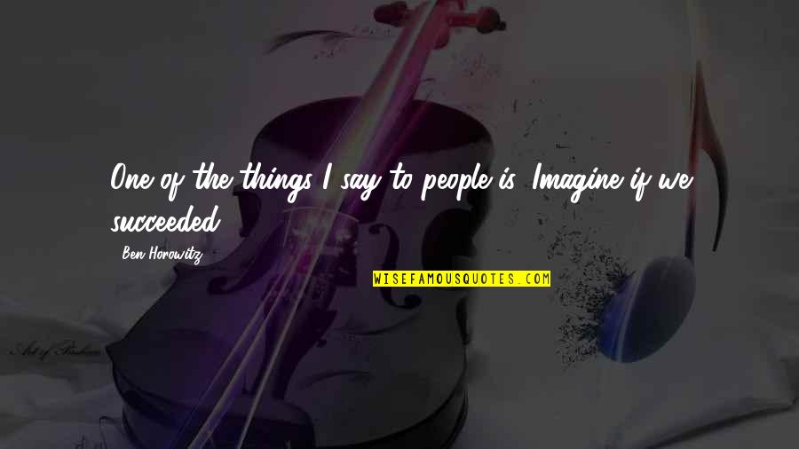 Autistic Pride Day Quotes By Ben Horowitz: One of the things I say to people