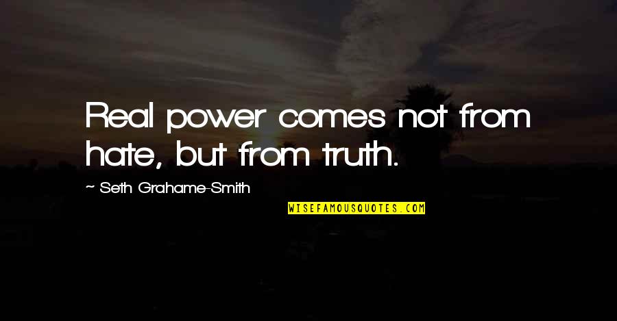 Autistics Can Quotes By Seth Grahame-Smith: Real power comes not from hate, but from