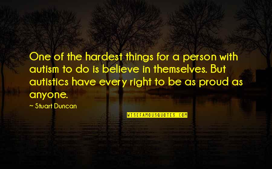 Autistics Quotes By Stuart Duncan: One of the hardest things for a person