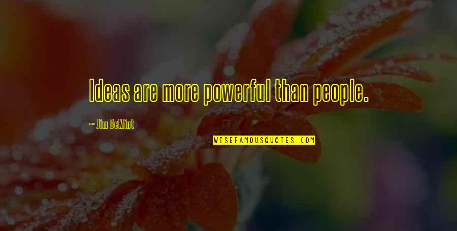 Auto Confiance 25 Quotes By Jim DeMint: Ideas are more powerful than people. Auto Confiance 25 Quotes By Jim DeMint: Ideas are more powerful than people.