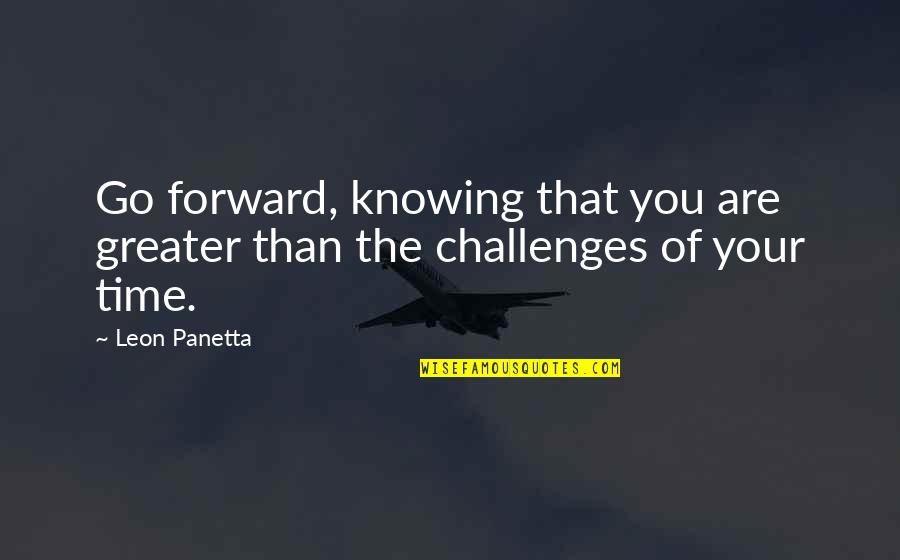 Auto Ins Quotes By Leon Panetta: Go forward, knowing that you are greater than