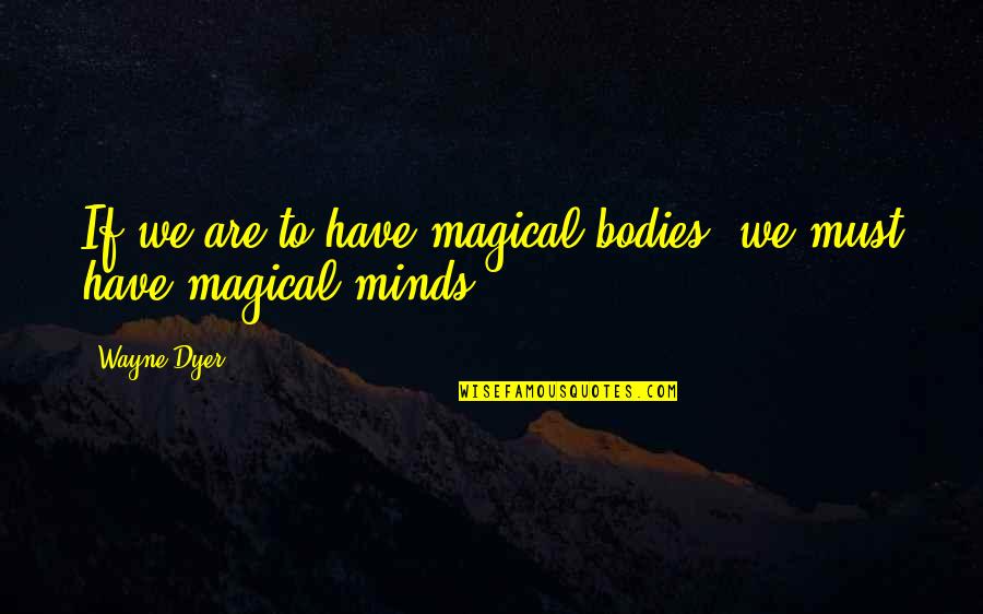 Auto Insurance In Texas Quotes By Wayne Dyer: If we are to have magical bodies, we