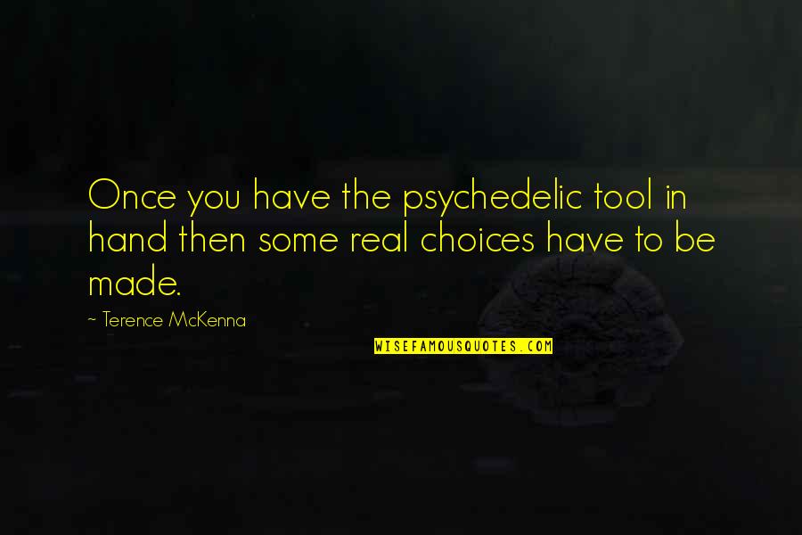 Auto Loan Quotes By Terence McKenna: Once you have the psychedelic tool in hand