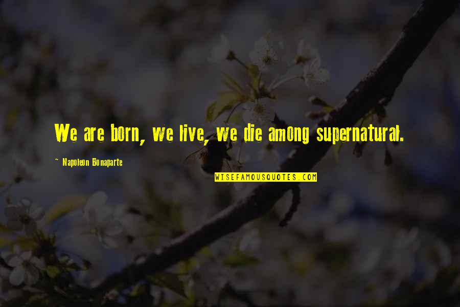 Auto Movie Quotes By Napoleon Bonaparte: We are born, we live, we die among Auto Movie Quotes By Napoleon Bonaparte: We are born, we live, we die among
