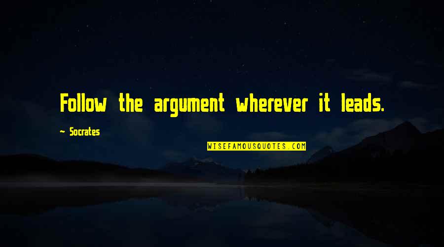 Auto Owners Quotes By Socrates: Follow the argument wherever it leads.