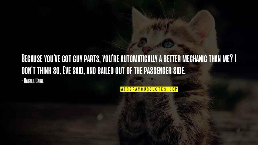 Auto Parts Quotes By Rachel Caine: Because you've got guy parts, you're automatically a