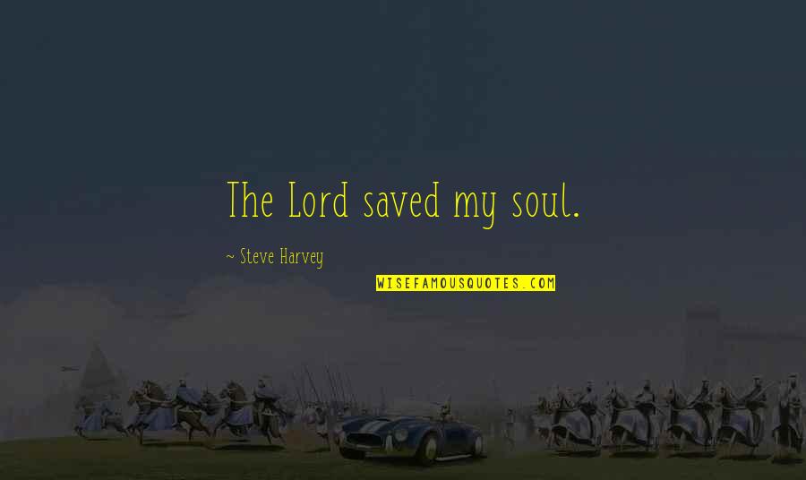 Auto Promotion Script Quotes By Steve Harvey: The Lord saved my soul. Auto Promotion Script Quotes By Steve Harvey: The Lord saved my soul.