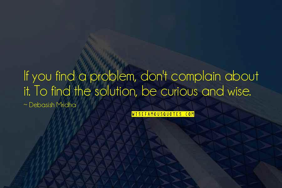 Auto Racing Quotes By Debasish Mridha: If you find a problem, don't complain about