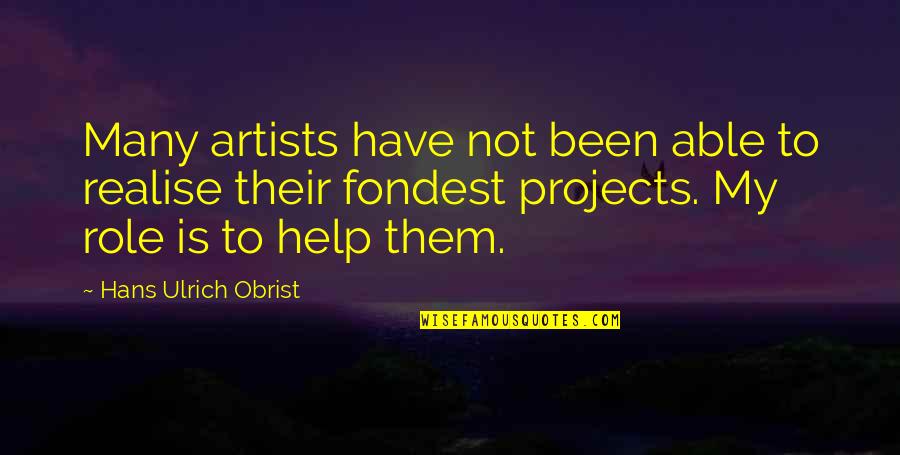 Auto Racing Quotes By Hans Ulrich Obrist: Many artists have not been able to realise