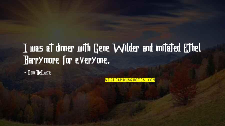 Auto Suggestions Quotes By Dom DeLuise: I was at dinner with Gene Wilder and