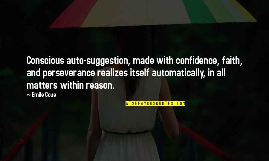 Auto Suggestions Quotes By Emile Coue: Conscious auto-suggestion, made with confidence, faith, and perseverance