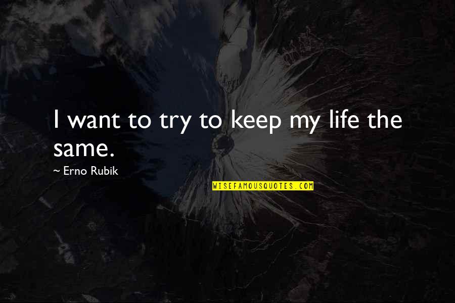 Auto Suggestions Quotes By Erno Rubik: I want to try to keep my life