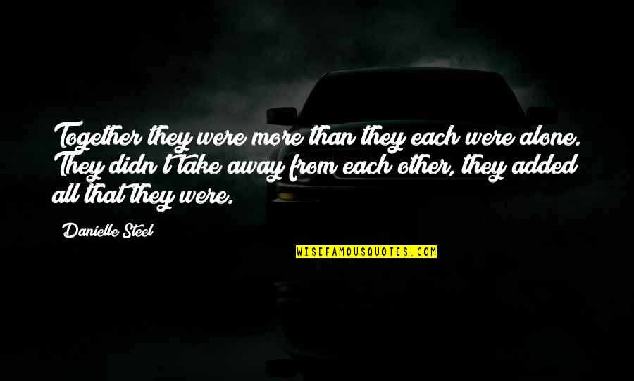 Auto Suggestions Synonyms Quotes By Danielle Steel: Together they were more than they each were Auto Suggestions Synonyms Quotes By Danielle Steel: Together they were more than they each were