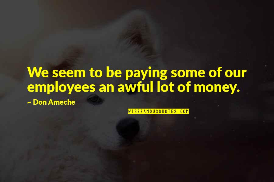 Auto Suggestions Synonyms Quotes By Don Ameche: We seem to be paying some of our