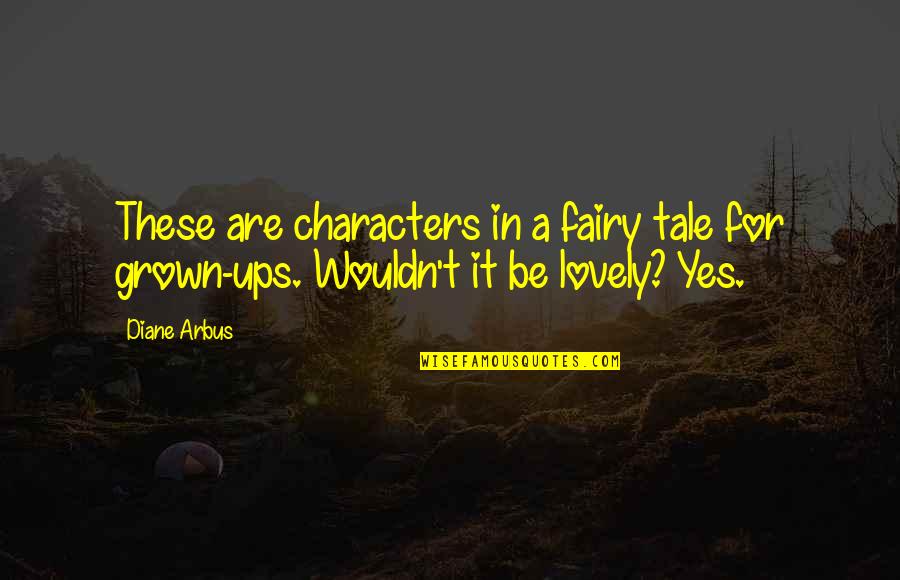 Auto Towing Quotes By Diane Arbus: These are characters in a fairy tale for