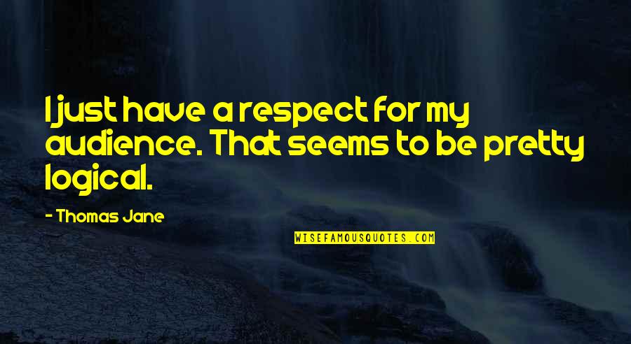 Auto Towing Quotes By Thomas Jane: I just have a respect for my audience.