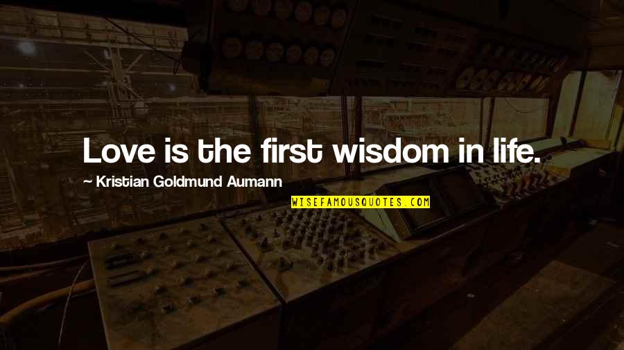 Auto Trader Quotes By Kristian Goldmund Aumann: Love is the first wisdom in life.