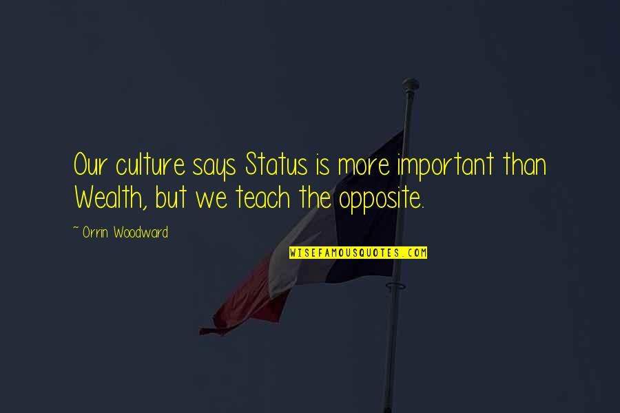 Auto Transporters Quotes By Orrin Woodward: Our culture says Status is more important than