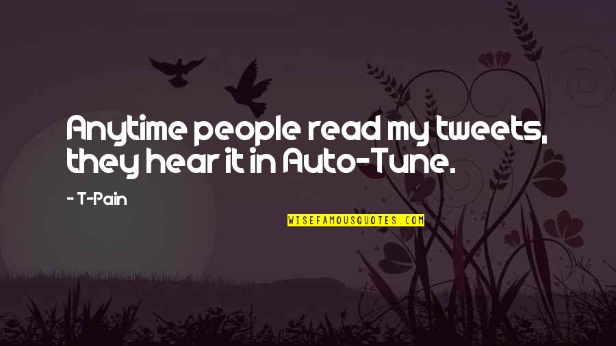 Auto Tune Up Quotes By T-Pain: Anytime people read my tweets, they hear it