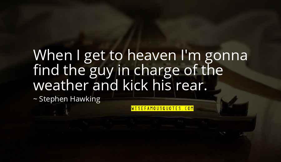 Auto Window Tint Quote Quotes By Stephen Hawking: When I get to heaven I'm gonna find