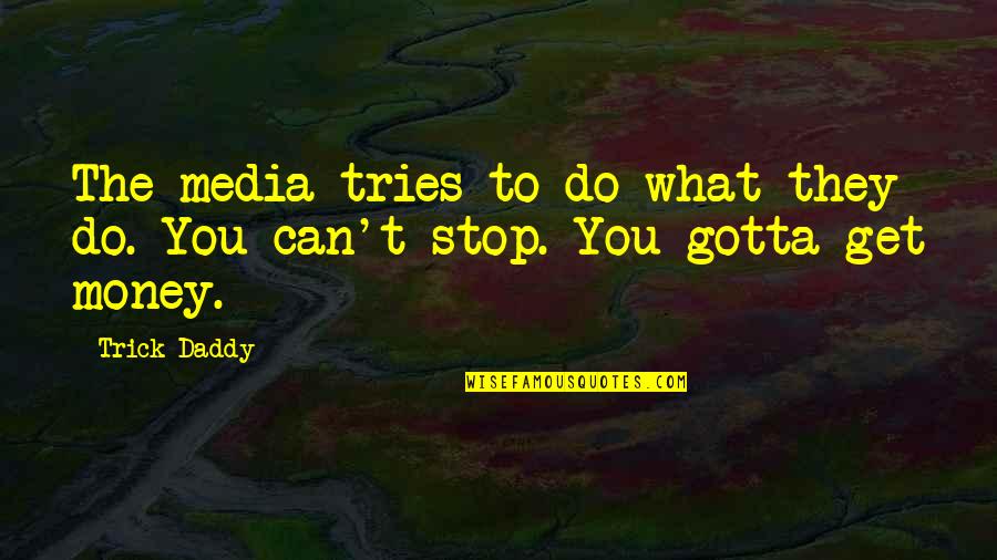 Auto Windscreens Quotes By Trick Daddy: The media tries to do what they do.