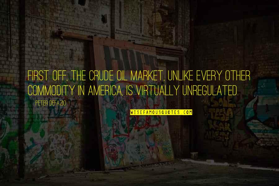 Autoavalia O Quotes By Peter DeFazio: First off, the crude oil market, unlike every