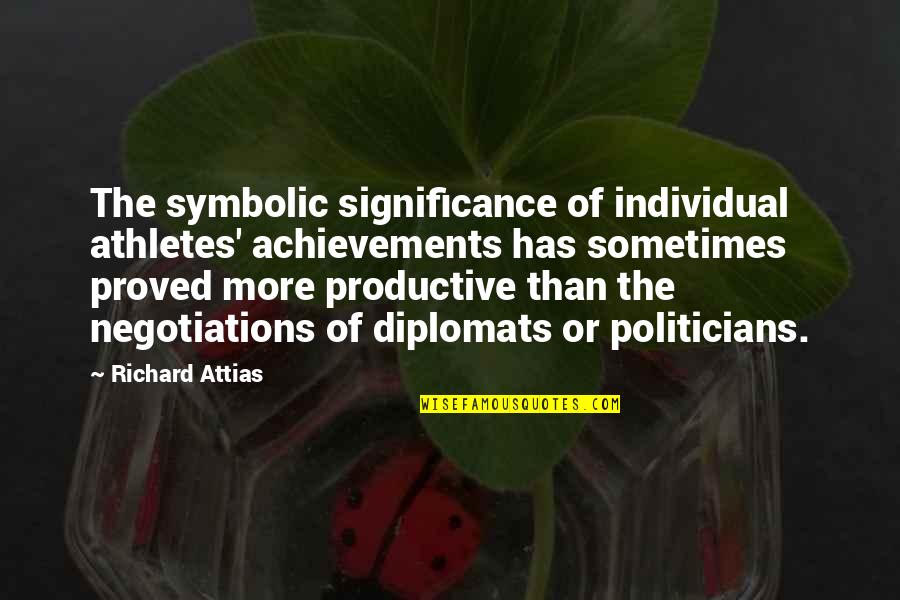 Autoavaliar Quotes By Richard Attias: The symbolic significance of individual athletes' achievements has