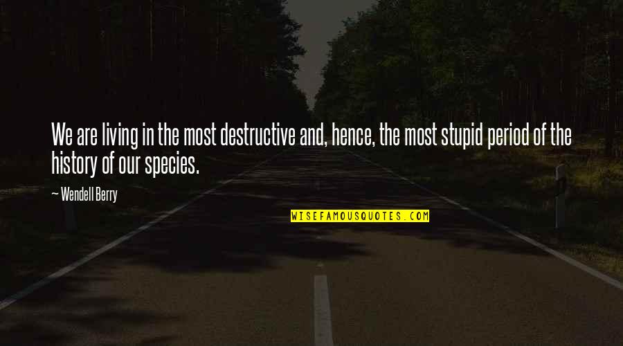 Autoavaliar Quotes By Wendell Berry: We are living in the most destructive and, Autoavaliar Quotes By Wendell Berry: We are living in the most destructive and,