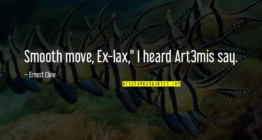 Autob S Quotes By Ernest Cline: Smooth move, Ex-lax," I heard Art3mis say.