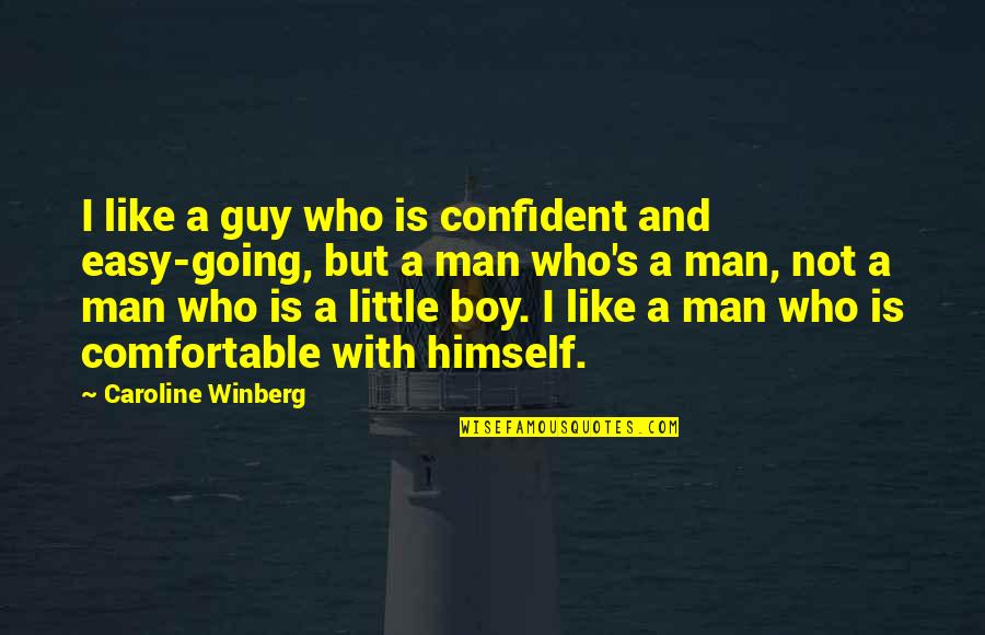 Autobahns In Austria Quotes By Caroline Winberg: I like a guy who is confident and