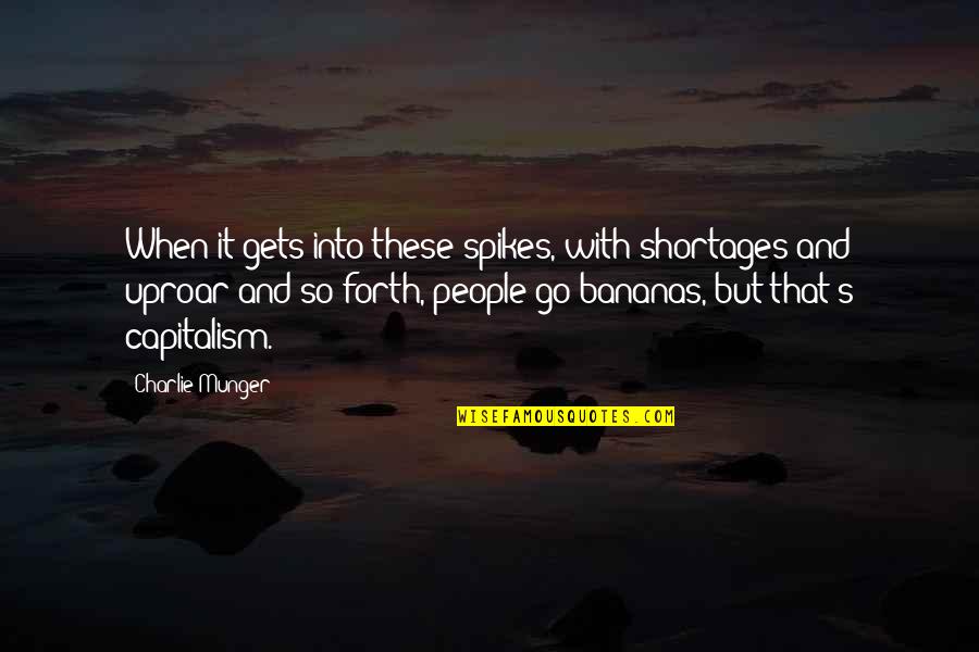 Autobahns Quotes By Charlie Munger: When it gets into these spikes, with shortages