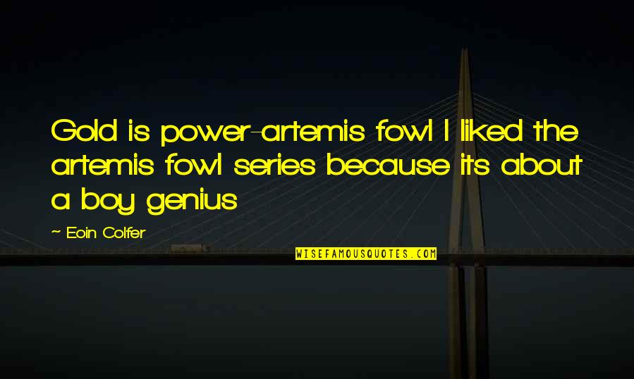 Autobahns Quotes By Eoin Colfer: Gold is power-artemis fowl I liked the artemis