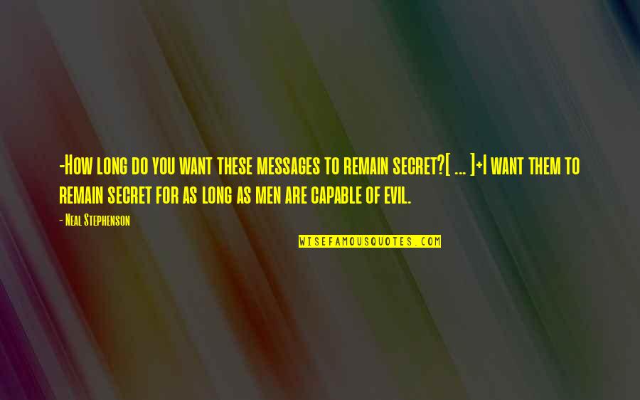 Autobahns Quotes By Neal Stephenson: -How long do you want these messages to