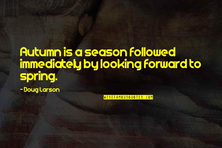 Autobiographer Quotes By Doug Larson: Autumn is a season followed immediately by looking