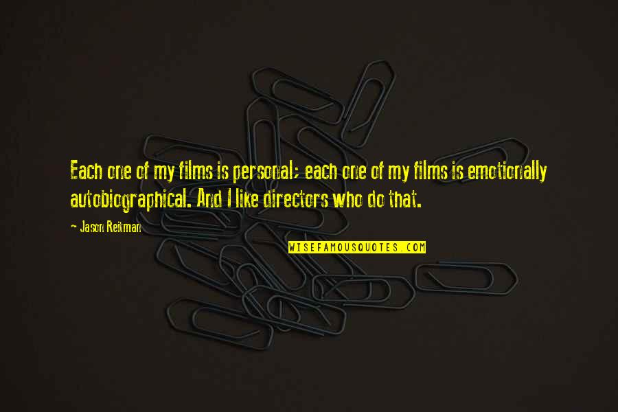 Autobiographical Quotes By Jason Reitman: Each one of my films is personal; each Autobiographical Quotes By Jason Reitman: Each one of my films is personal; each