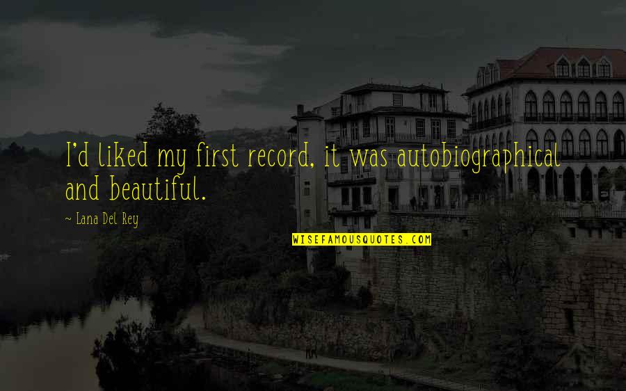 Autobiographical Quotes By Lana Del Rey: I'd liked my first record, it was autobiographical