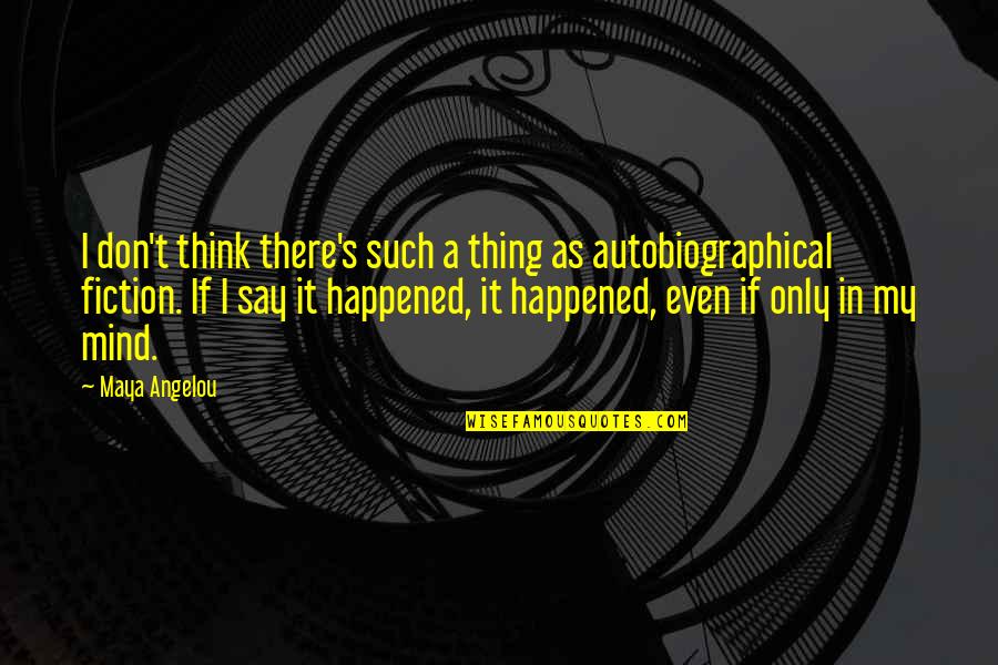 Autobiographical Quotes By Maya Angelou: I don't think there's such a thing as Autobiographical Quotes By Maya Angelou: I don't think there's such a thing as